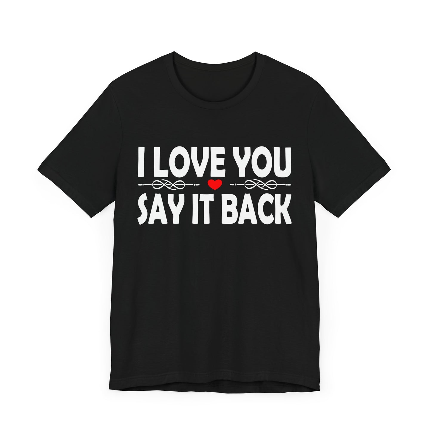 I Love You T-shirt, Say It Back shirt, Gift For Her, Gift for Girlfriend, Wife Hoodie, Valentines Gift, Different Ways Say I Love You