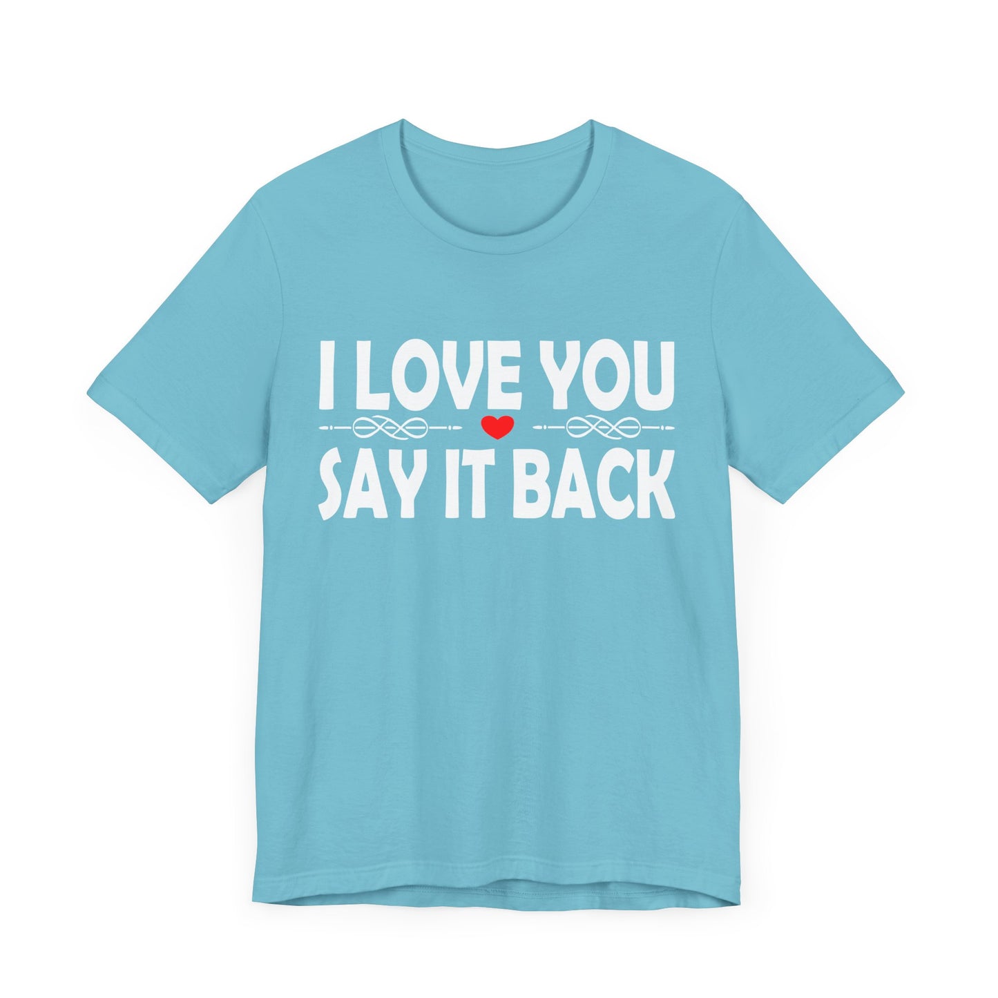 I Love You T-shirt, Say It Back shirt, Gift For Her, Gift for Girlfriend, Wife Hoodie, Valentines Gift, Different Ways Say I Love You